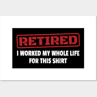 Retired - I Worked My Whole Life for This Shirt - Red Stamp Posters and Art